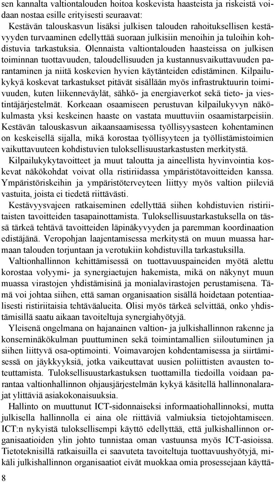 Olennaista valtiontalouden haasteissa on julkisen toiminnan tuottavuuden, taloudellisuuden ja kustannusvaikuttavuuden parantaminen ja niitä koskevien hyvien käytänteiden edistäminen.