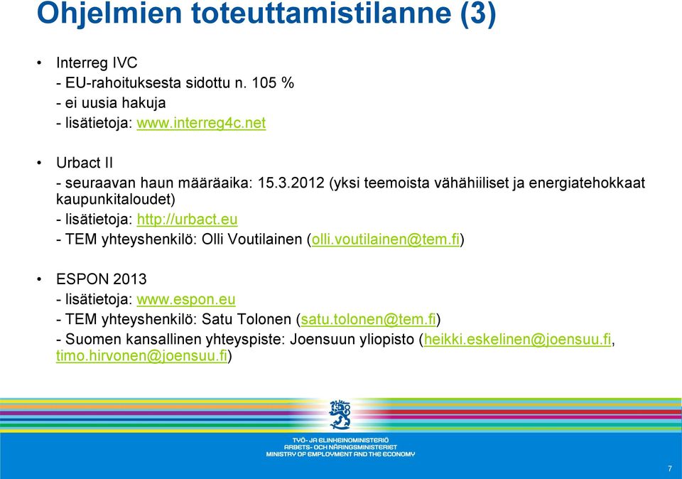 2012 (yksi teemoista vähähiiliset ja energiatehokkaat kaupunkitaloudet) - lisätietoja: http://urbact.