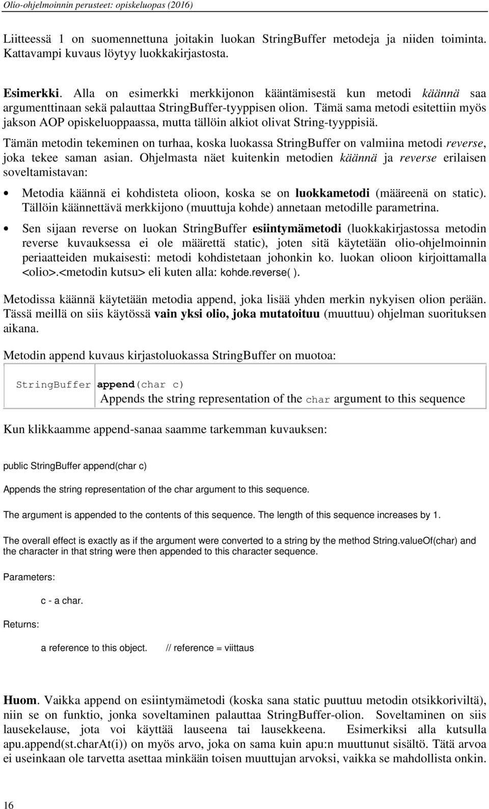 Tämä sama metodi esitettiin myös jakson AOP opiskeluoppaassa, mutta tällöin alkiot olivat String-tyyppisiä.