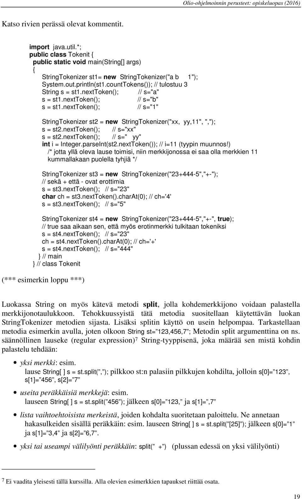 nexttoken(); // s="xx" s = st2.nexttoken(); // s=" yy" int i = Integer.parseInt(st2.nextToken()); // i=11 (tyypin muunnos!