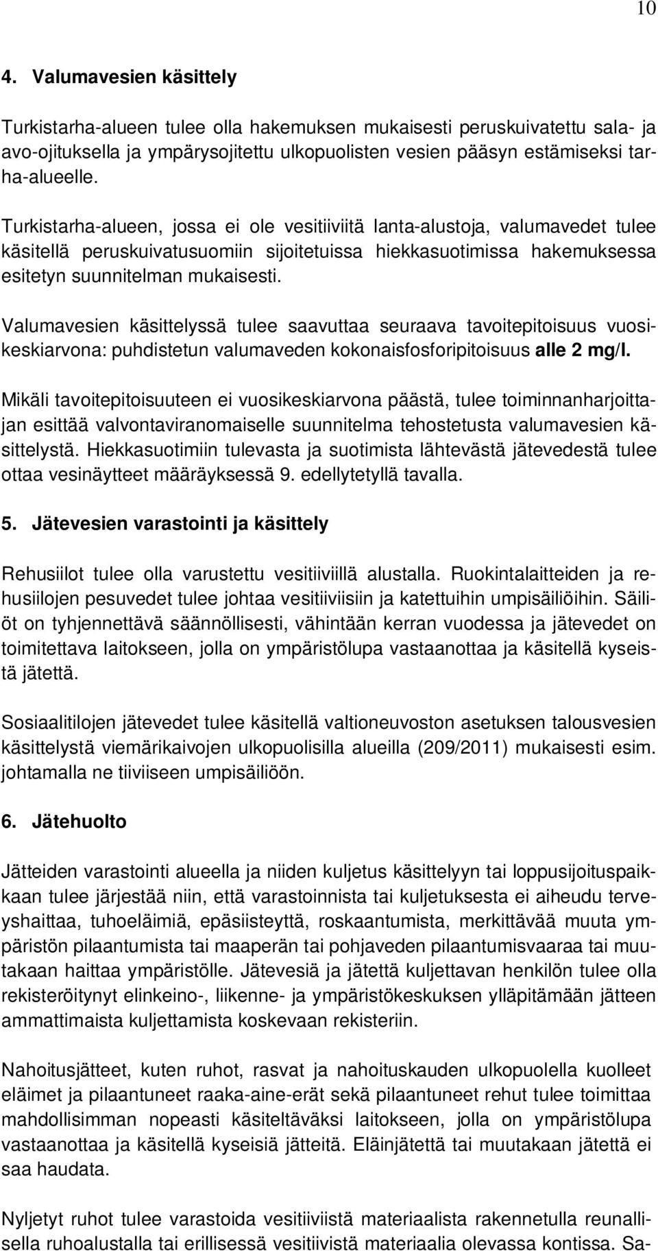 Valumavesien käsittelyssä tulee saavuttaa seuraava tavoitepitoisuus vuosikeskiarvona: puhdistetun valumaveden kokonaisfosforipitoisuus alle 2 mg/l.