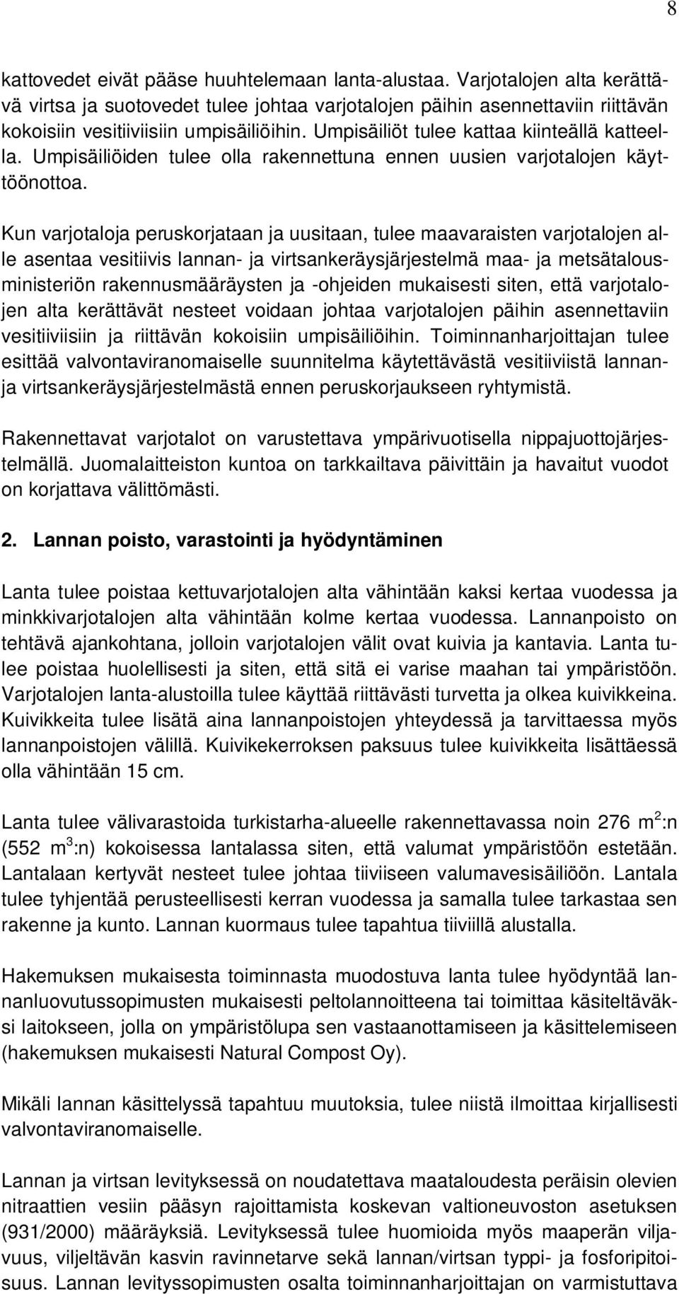 Kun varjotaloja peruskorjataan ja uusitaan, tulee maavaraisten varjotalojen alle asentaa vesitiivis lannan- ja virtsankeräysjärjestelmä maa- ja metsätalousministeriön rakennusmääräysten ja -ohjeiden