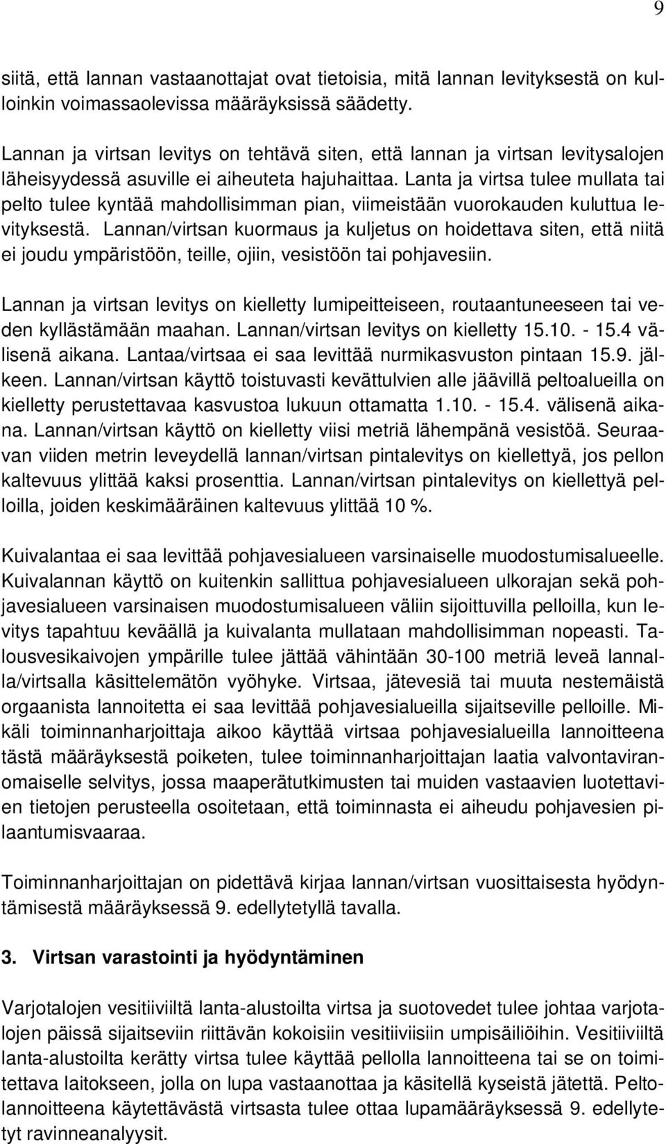 Lanta ja virtsa tulee mullata tai pelto tulee kyntää mahdollisimman pian, viimeistään vuorokauden kuluttua levityksestä.