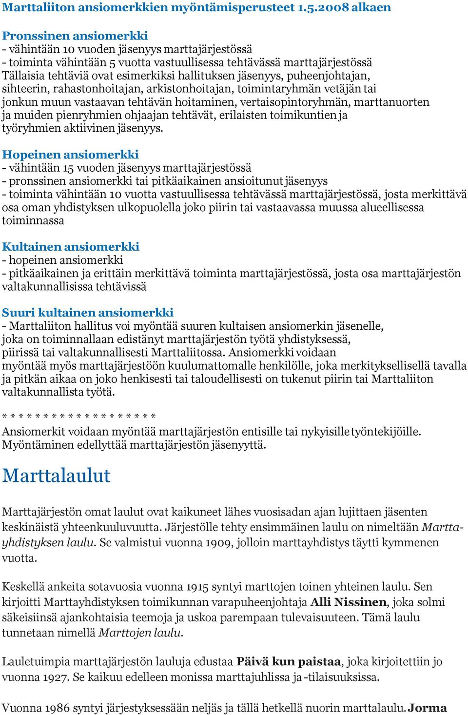 hallituksen jäsenyys, puheenjohtajan, sihteerin, rahastonhoitajan, arkistonhoitajan, toimintaryhmän vetäjän tai jonkun muun vastaavan tehtävän hoitaminen, vertaisopintoryhmän, marttanuorten ja muiden