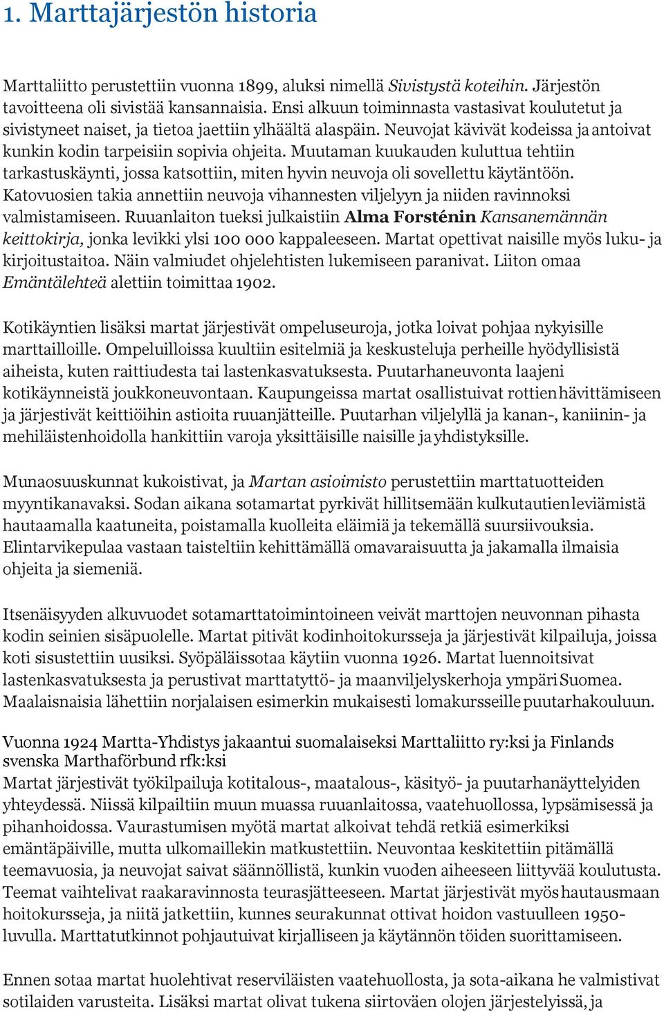 Muutaman kuukauden kuluttua tehtiin tarkastuskäynti, jossa katsottiin, miten hyvin neuvoja oli sovellettu käytäntöön.