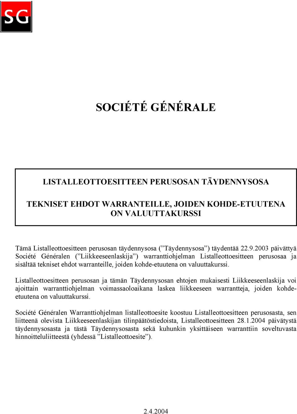 2003 päivättyä Société Généralen ( Liikkeeseenlaskija ) warranttiohjelman Listalleottoesitteen perusosaa ja sisältää tekniset ehdot warranteille, joiden kohde-etuutena on valuuttakurssi.