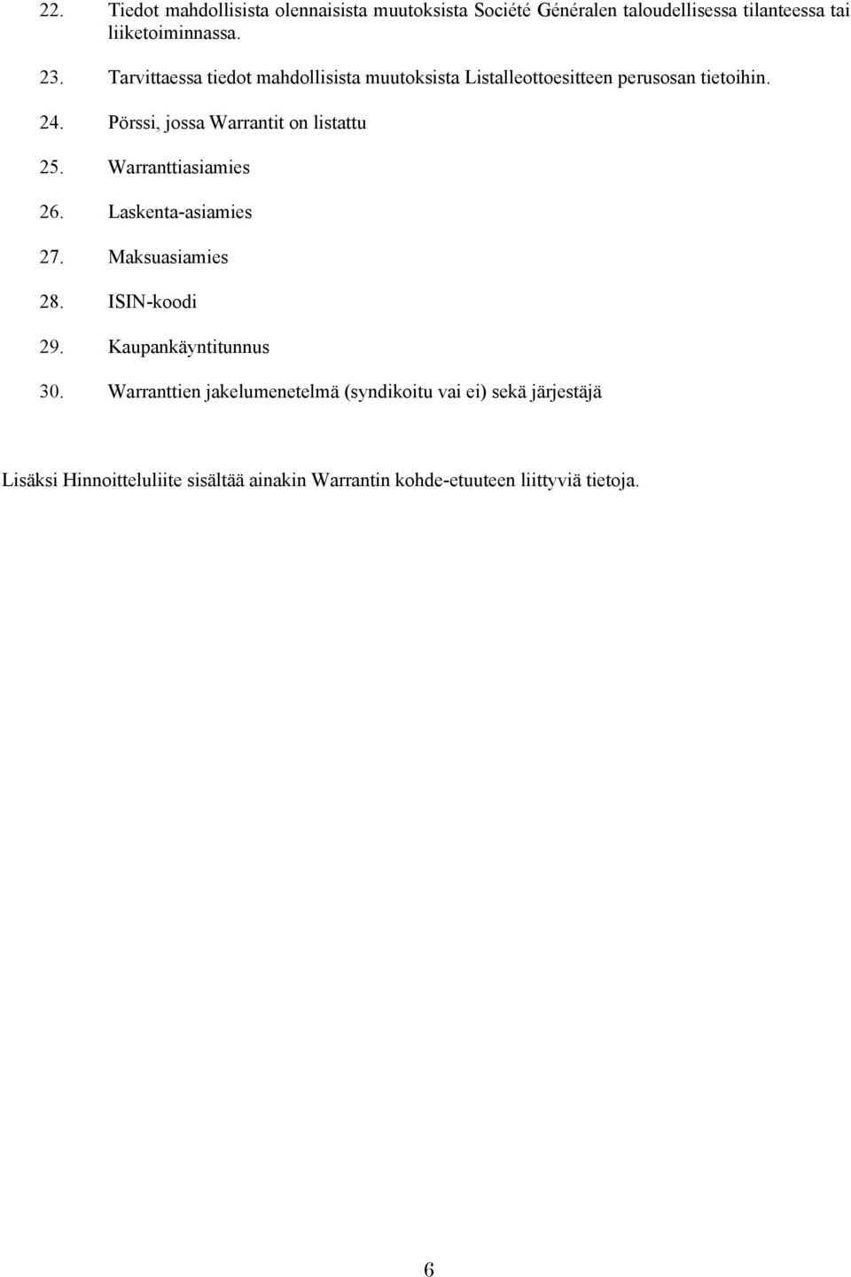 Pörssi, jossa Warrantit on listattu 25. Warranttiasiamies 26. Laskenta-asiamies 27. Maksuasiamies 28. ISIN-koodi 29.