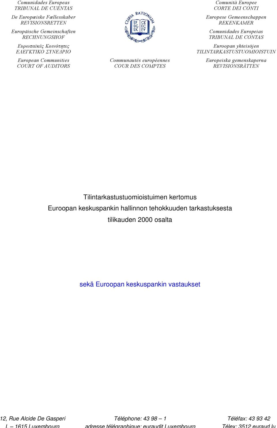 COUR DES COMPTES Comunità Europee CORTE DEI CONTI Europese Gemeenschappen REKENKAMER Comunidades Europeias TRIBUNAL DE CONTAS Euroopan yhteisöjen TILINTARKASTUSTUOMIOISTUIN Europeiska