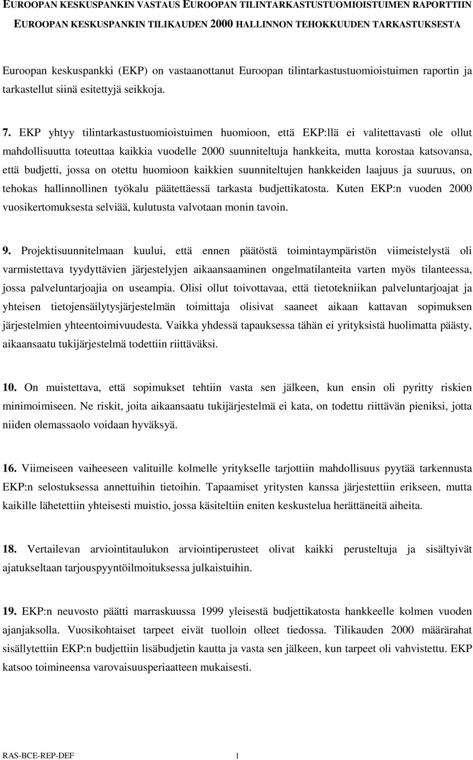 EKP yhtyy tilintarkastustuomioistuimen huomioon, että EKP:llä ei valitettavasti ole ollut mahdollisuutta toteuttaa kaikkia vuodelle 2000 suunniteltuja hankkeita, mutta korostaa katsovansa, että