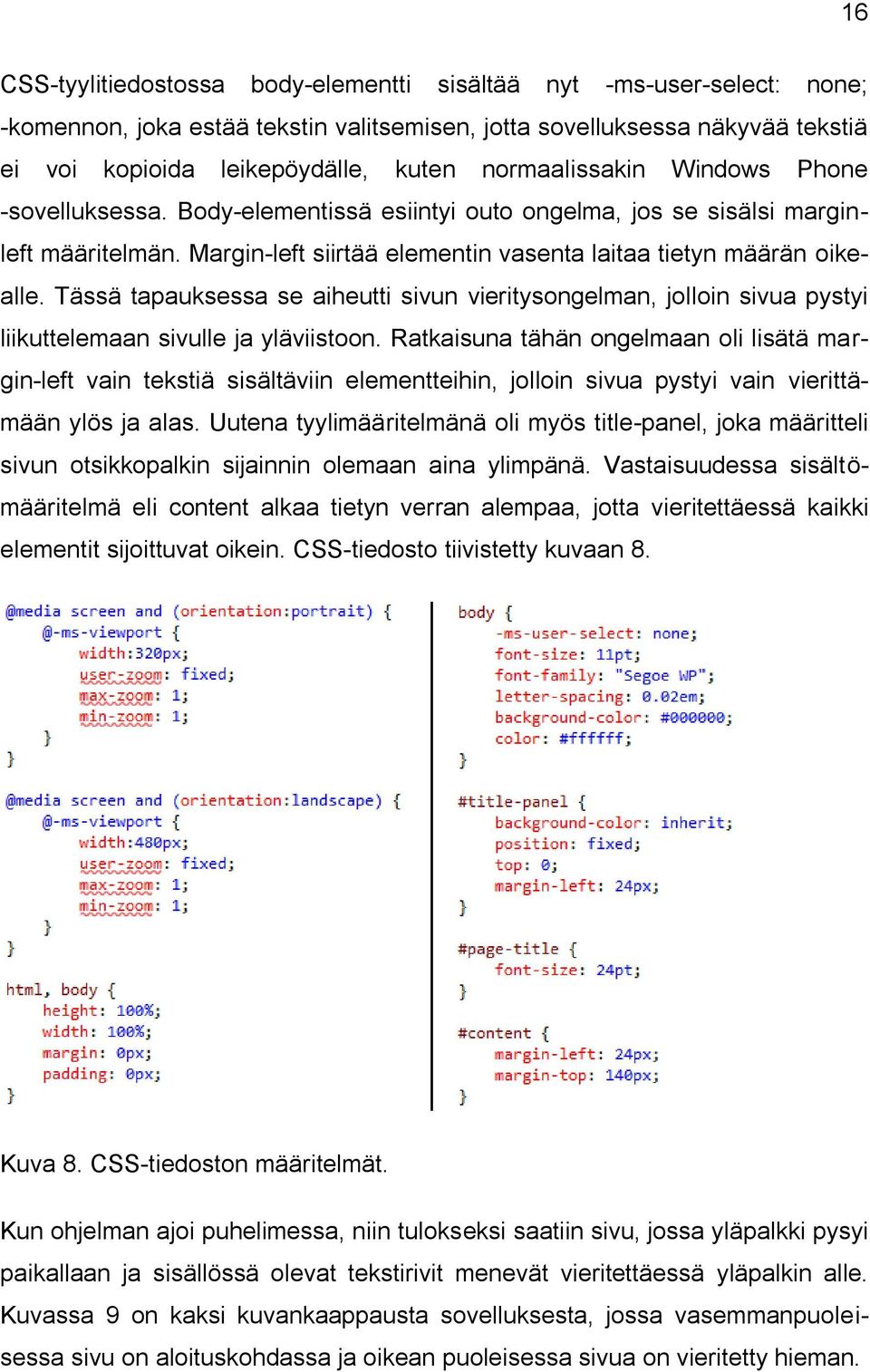 Tässä tapauksessa se aiheutti sivun vieritysongelman, jolloin sivua pystyi liikuttelemaan sivulle ja yläviistoon.