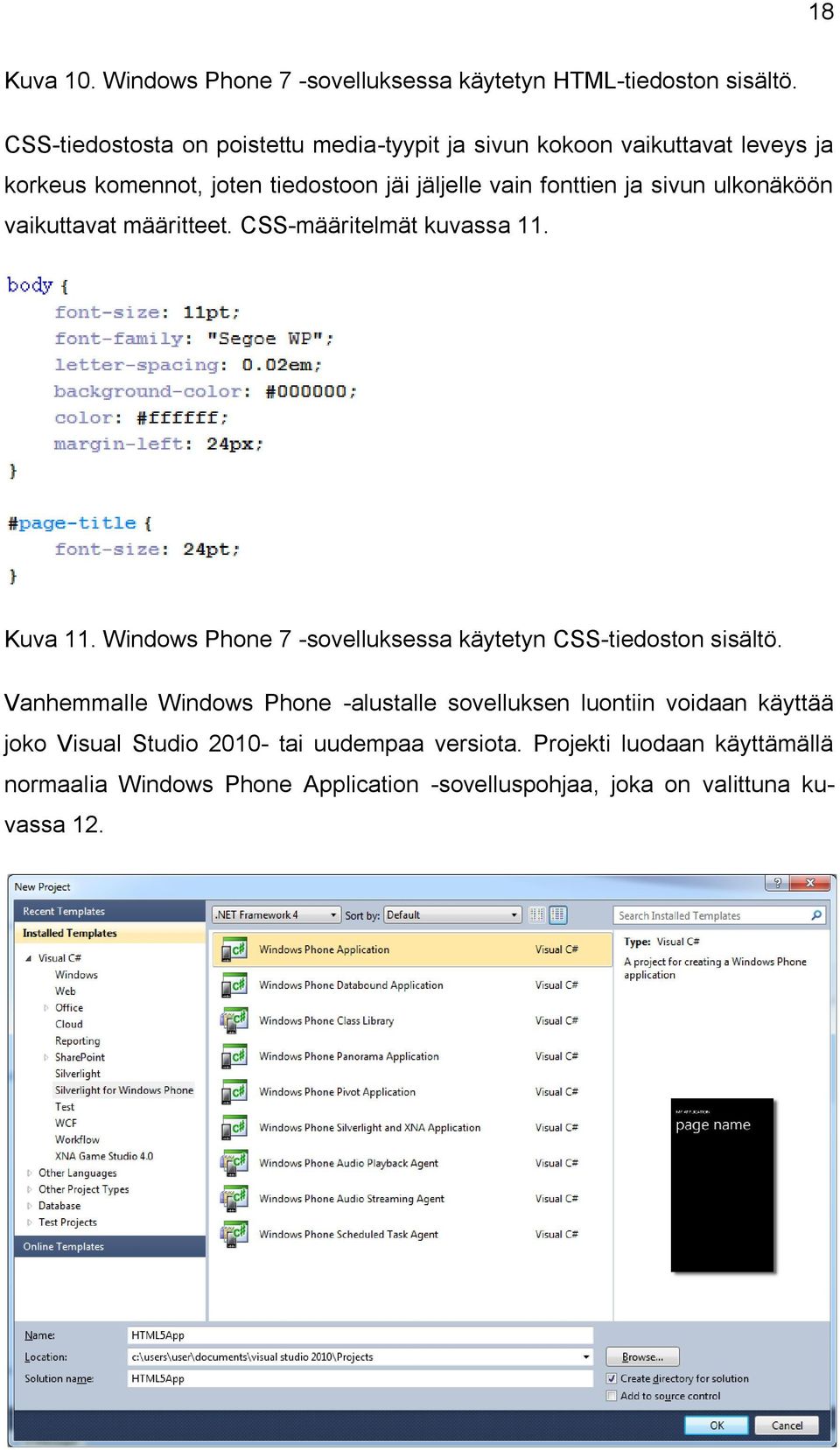 sivun ulkonäköön vaikuttavat määritteet. CSS-määritelmät kuvassa 11. Kuva 11. Windows Phone 7 -sovelluksessa käytetyn CSS-tiedoston sisältö.