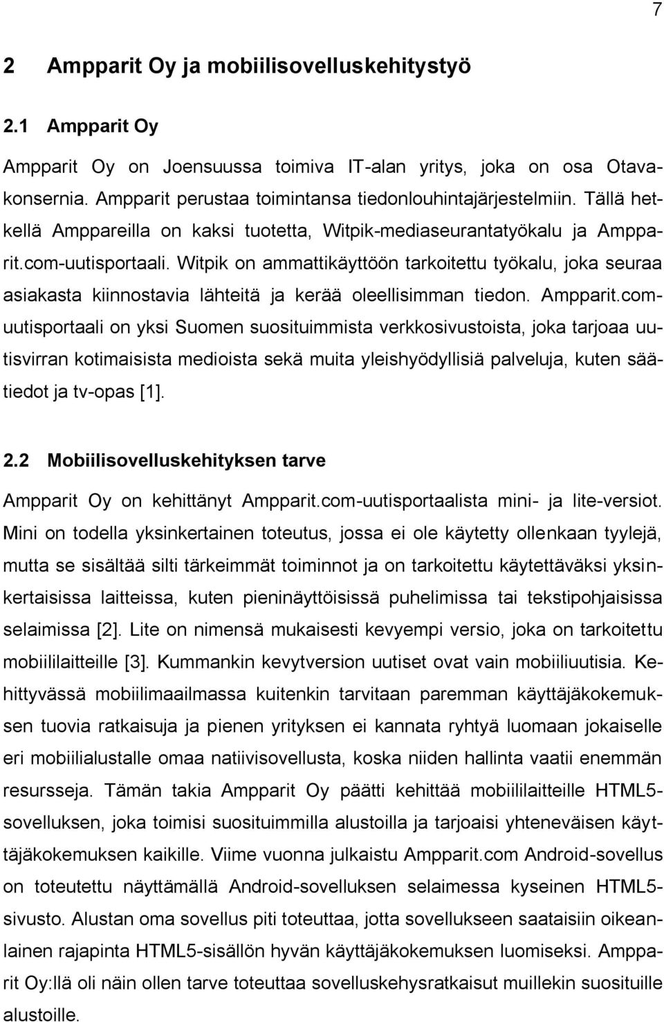 Witpik on ammattikäyttöön tarkoitettu työkalu, joka seuraa asiakasta kiinnostavia lähteitä ja kerää oleellisimman tiedon. Ampparit.