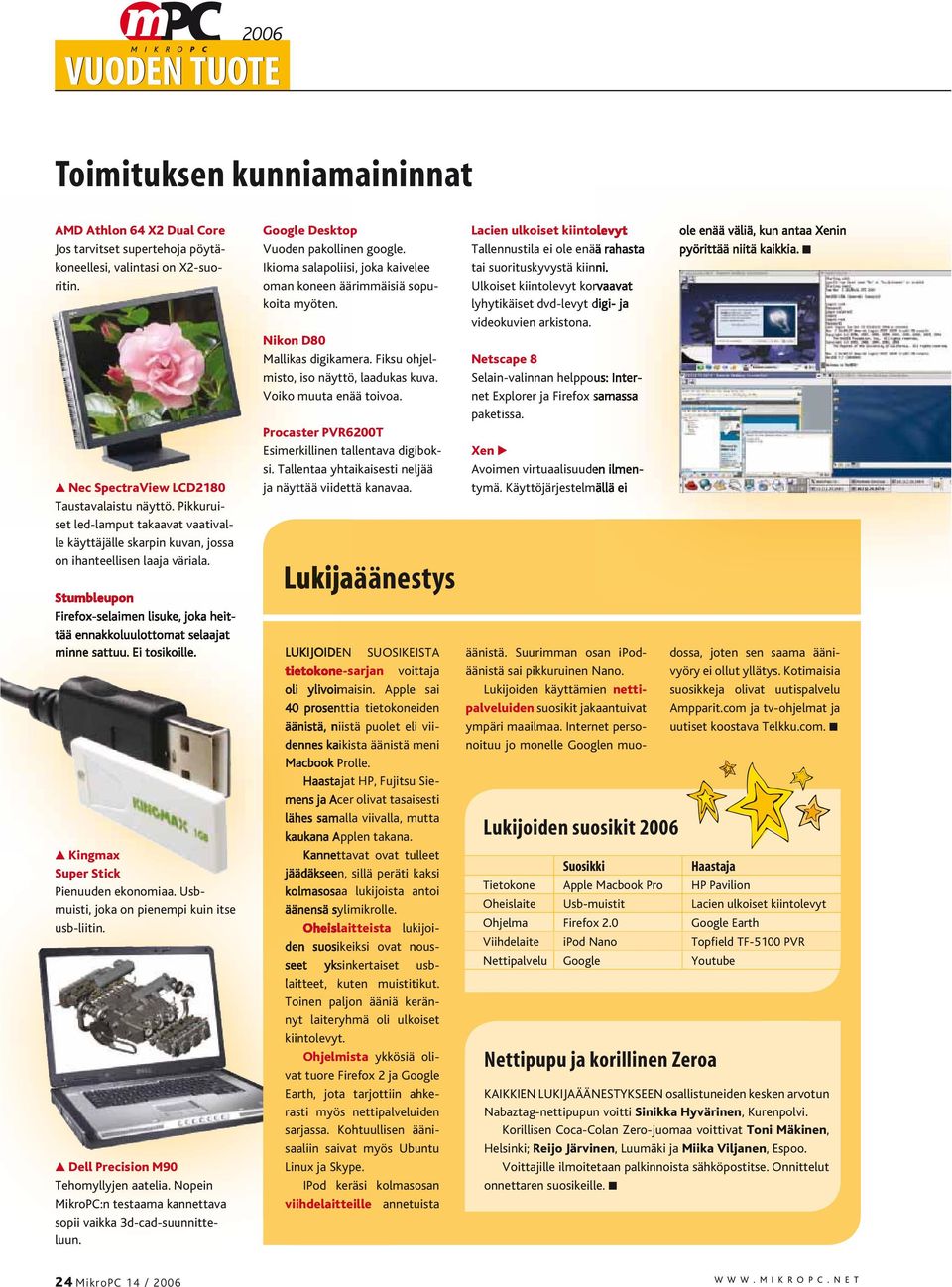 Ei tosikoille. Kingmax Super Stick Pienuuden ekonomiaa. Usbmuisti, joka on pienempi kuin itse usb-liitin. Dell Precision M90 Tehomyllyjen aatelia.