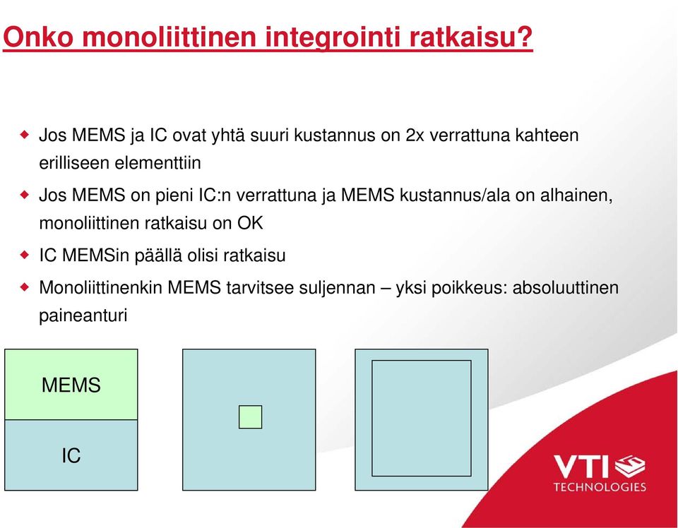 elementtiin Jos MEMS on pieni IC:n verrattuna ja MEMS kustannus/ala on alhainen,