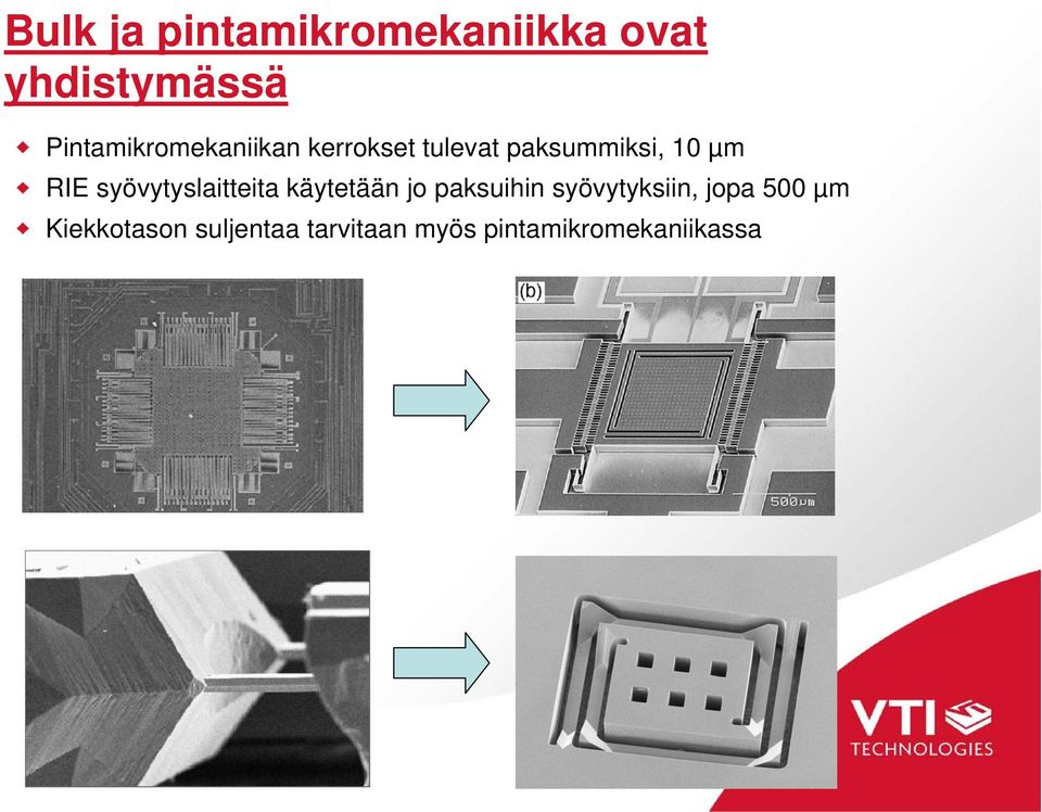 RIE syövytyslaitteita käytetään jo paksuihin syövytyksiin,