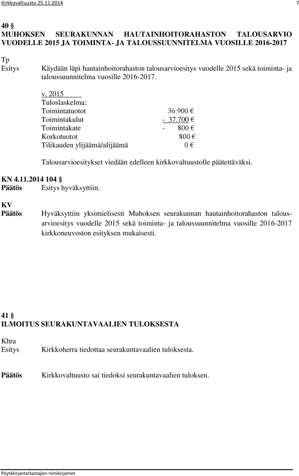 sekä toiminta- ja taloussuunnitelma vuosille 2016-2017. v. 2015 Tuloslaskelma: Toimintatuotot 36.900 Toimintakulut - 37.