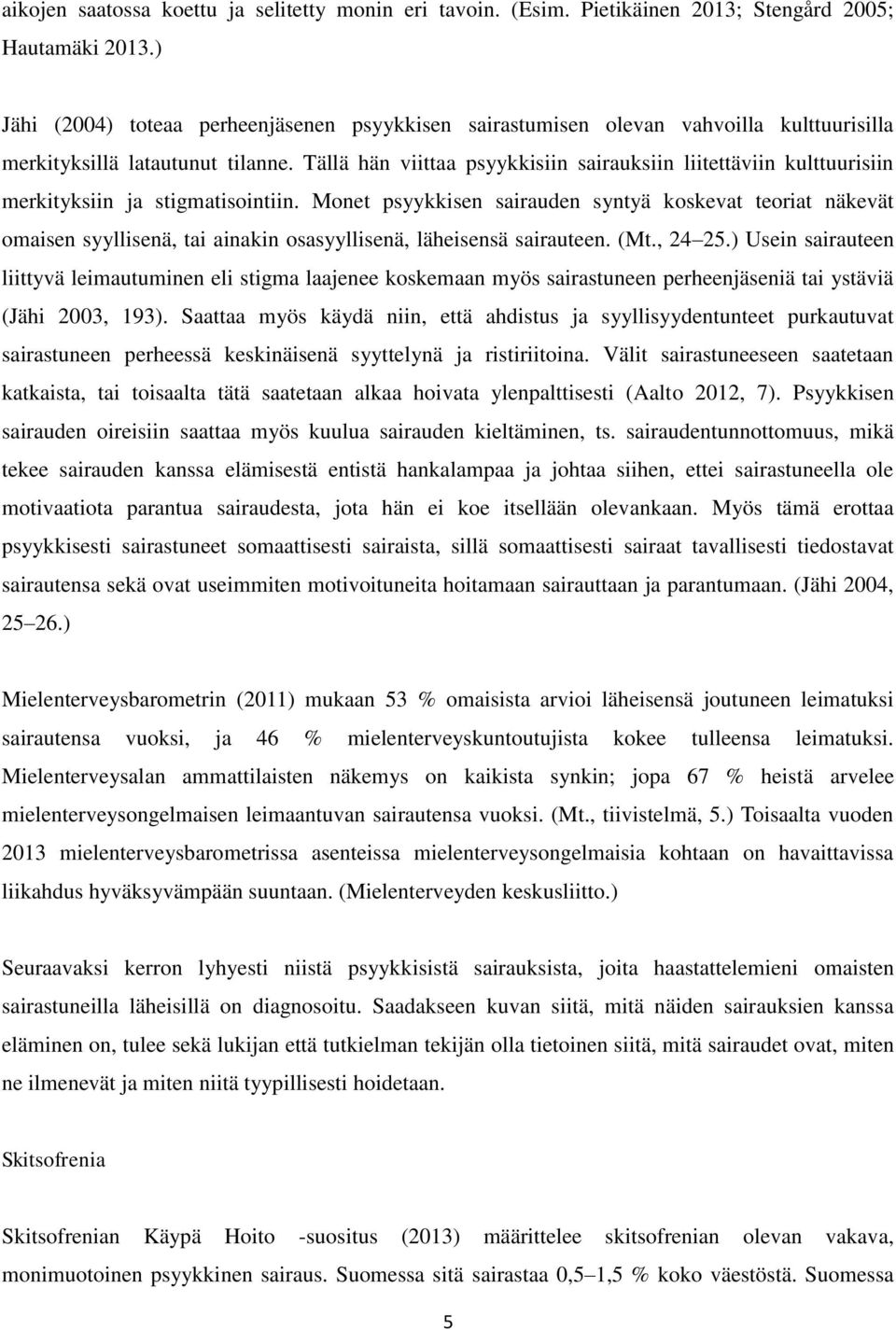 Tällä hän viittaa psyykkisiin sairauksiin liitettäviin kulttuurisiin merkityksiin ja stigmatisointiin.