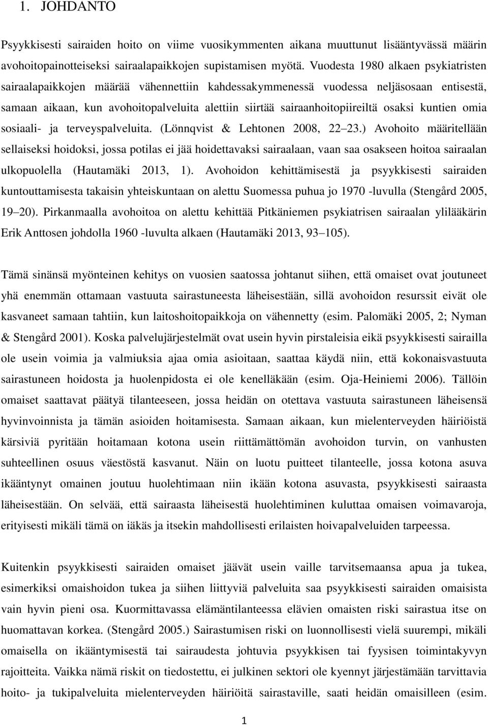 sairaanhoitopiireiltä osaksi kuntien omia sosiaali- ja terveyspalveluita. (Lönnqvist & Lehtonen 2008, 22 23.