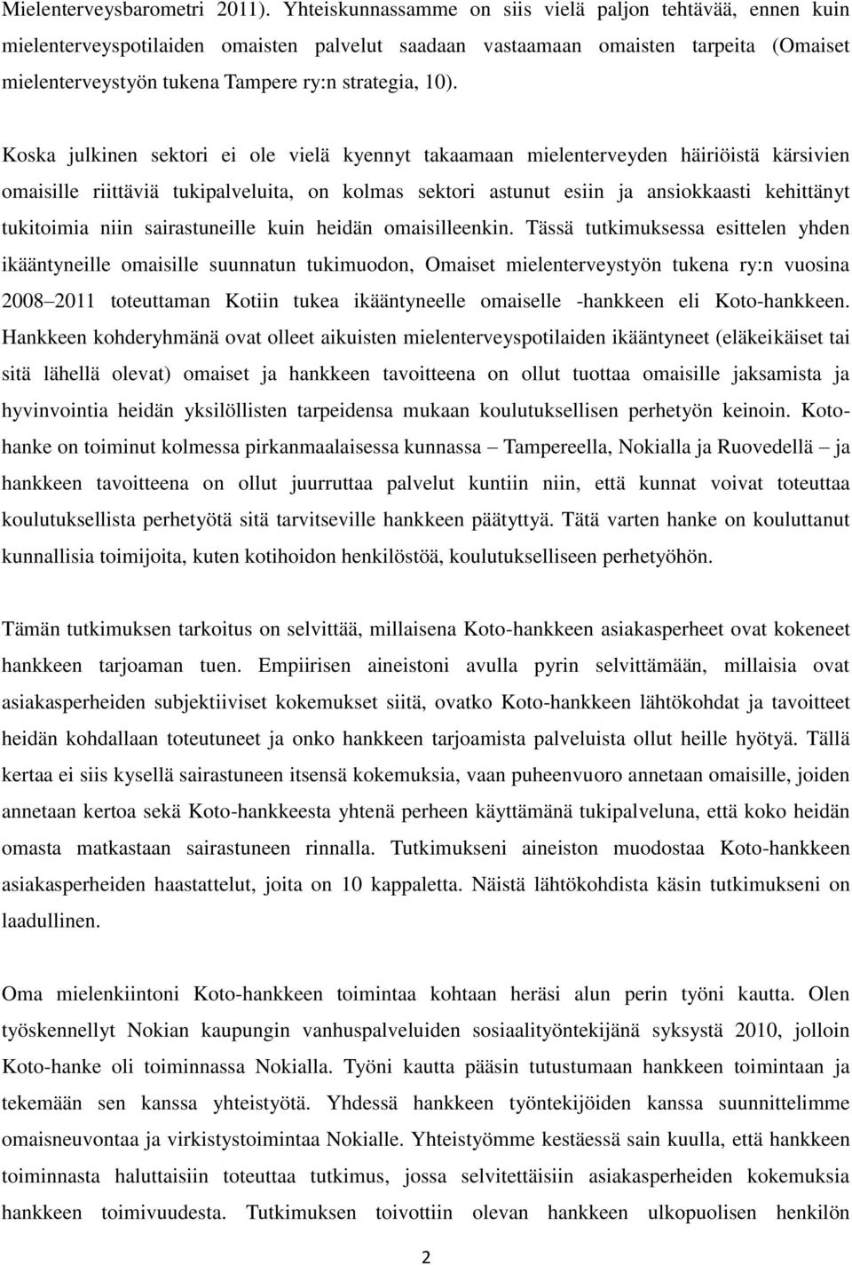 10). Koska julkinen sektori ei ole vielä kyennyt takaamaan mielenterveyden häiriöistä kärsivien omaisille riittäviä tukipalveluita, on kolmas sektori astunut esiin ja ansiokkaasti kehittänyt