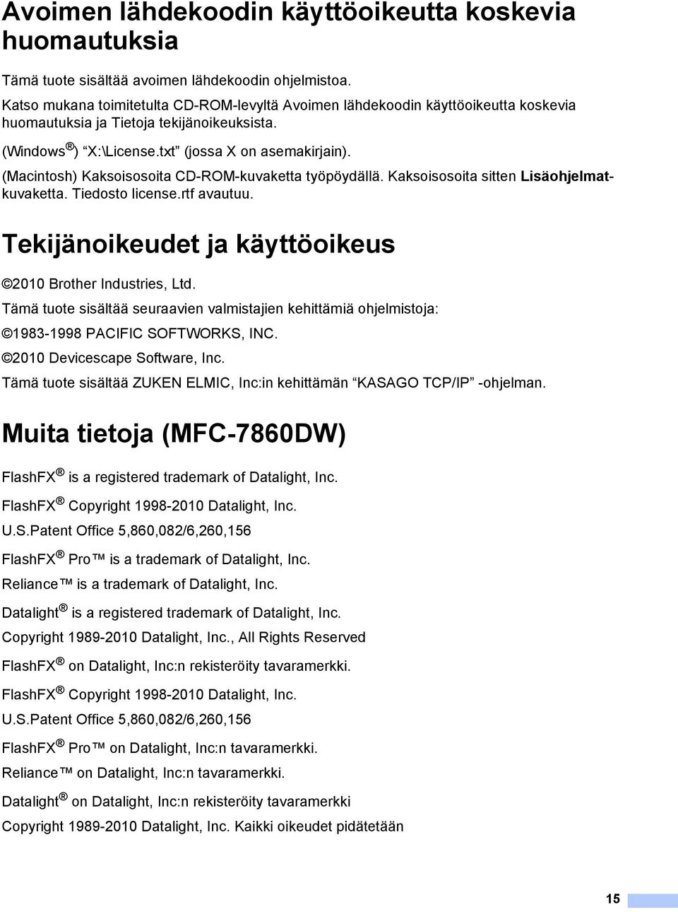 (Macintosh) Kaksoisosoita CD-ROM-kuvaketta työpöydällä. Kaksoisosoita sitten Lisäohjelmatkuvaketta. Tiedosto license.rtf avautuu. Tekijänoikeudet ja käyttöoikeus 2010 Brother Industries, Ltd.