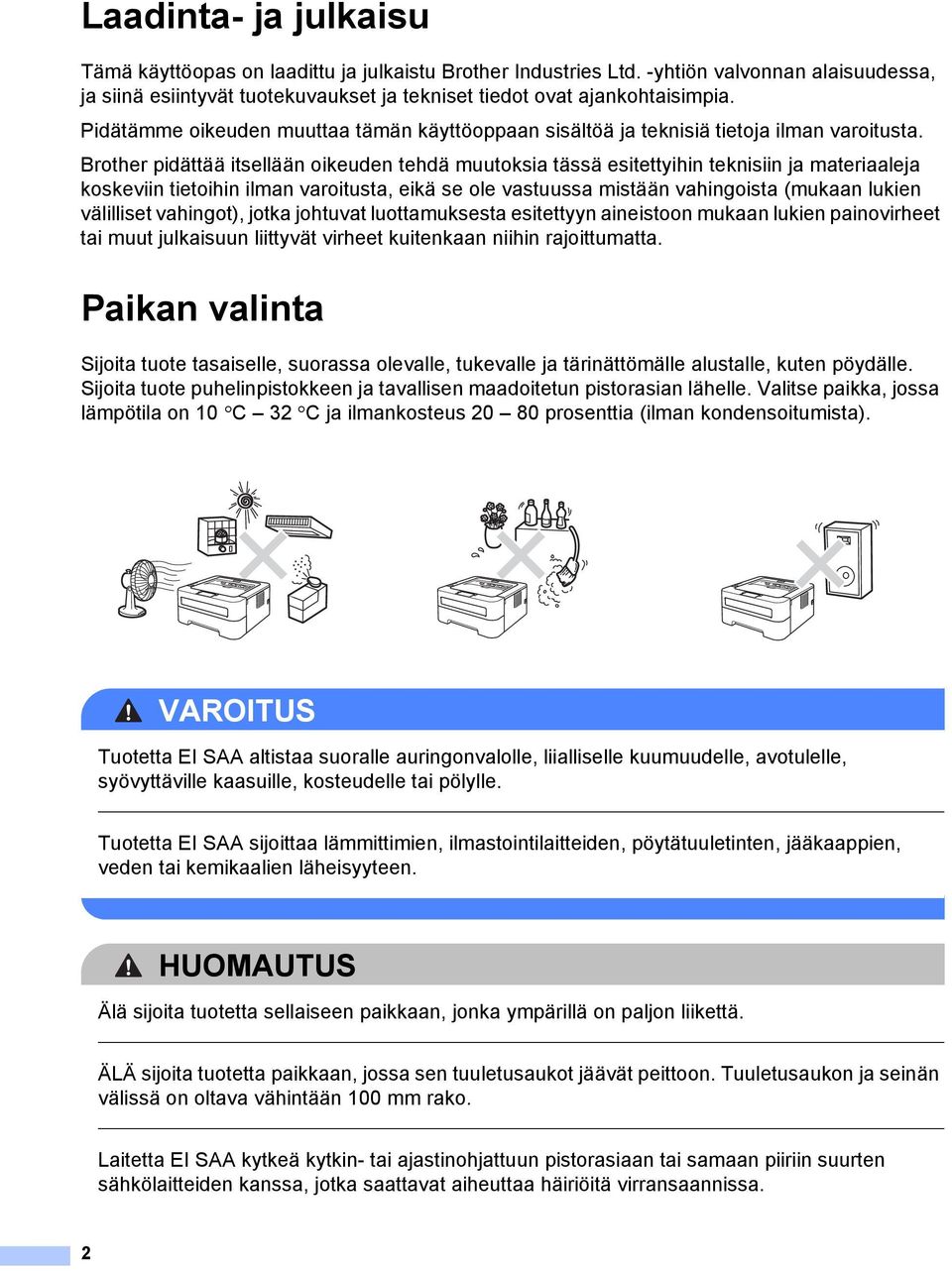 Brother pidättää itsellään oikeuden tehdä muutoksia tässä esitettyihin teknisiin ja materiaaleja koskeviin tietoihin ilman varoitusta, eikä se ole vastuussa mistään vahingoista (mukaan lukien