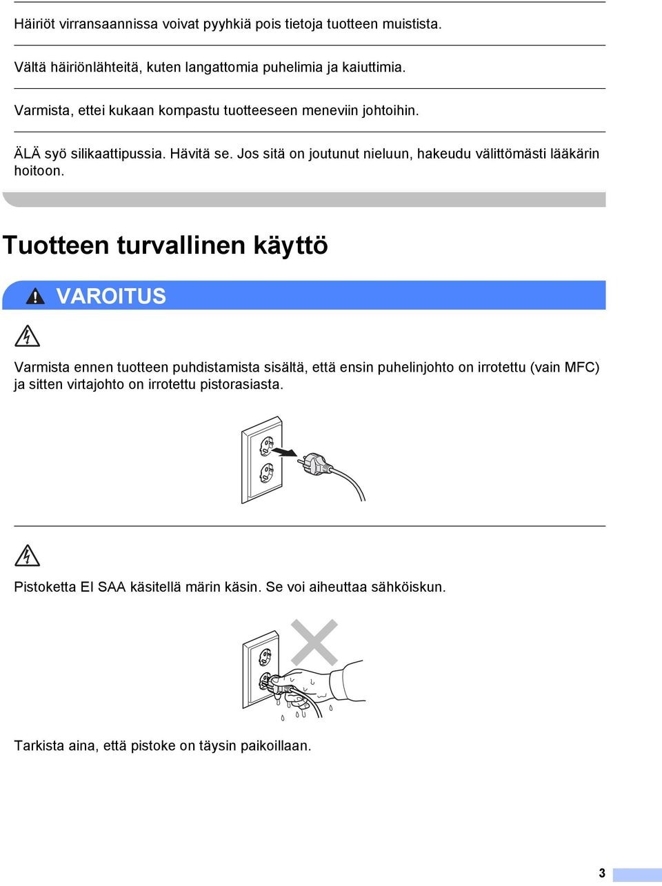 Jos sitä on joutunut nieluun, hakeudu välittömästi lääkärin hoitoon.