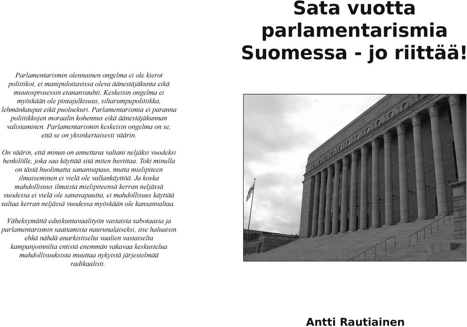 Parlamentarismin keskeisin ongelma on se, että se on yksinkertaisesti väärin. On väärin, että minun on annettava valtani neljäksi vuodeksi henkilölle, joka saa käyttää sitä miten huvittaa.