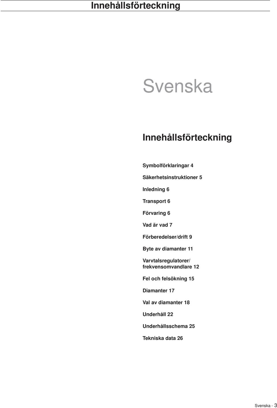 Förberedelser/drift 9 Byte av diamanter 11 Varvtalsregulatorer/ frekvensomvandlare 12