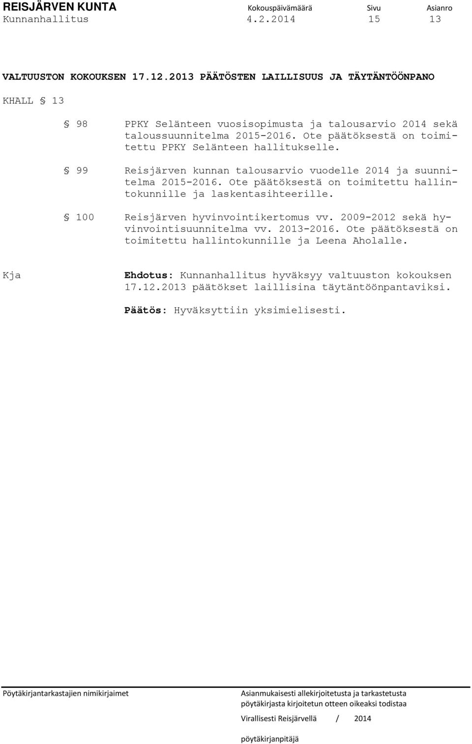 Ote päätöksestä on toimitettu PPKY Selänteen hallitukselle. 99 Reisjärven kunnan talousarvio vuodelle 2014 ja suunnitelma 2015-2016.