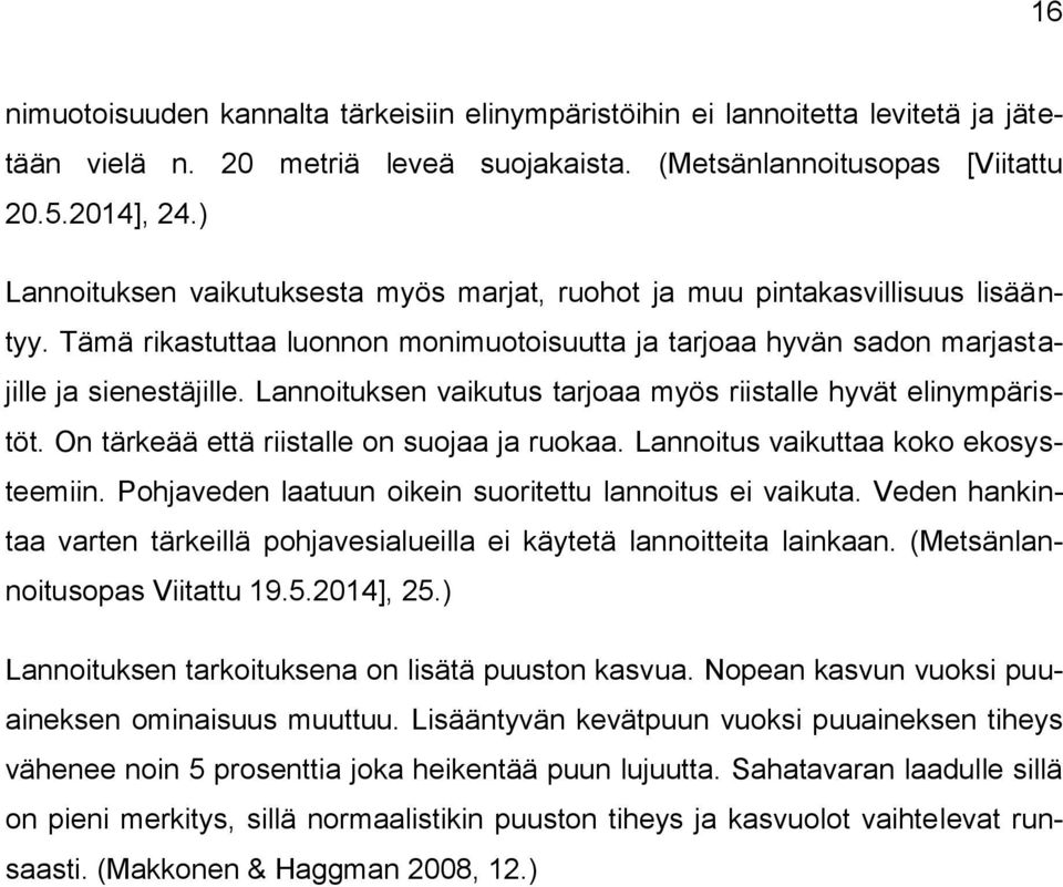 Lannoituksen vaikutus tarjoaa myös riistalle hyvät elinympäristöt. On tärkeää että riistalle on suojaa ja ruokaa. Lannoitus vaikuttaa koko ekosysteemiin.