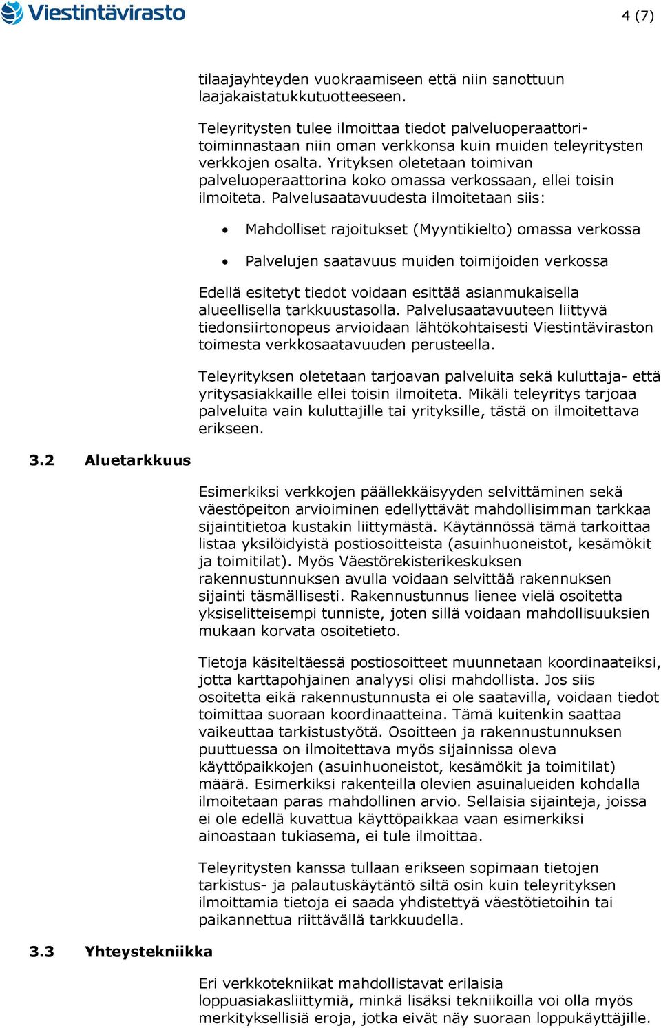 Yrityksen oletetaan toimivan palveluoperaattorina koko omassa verkossaan, ellei toisin ilmoiteta.