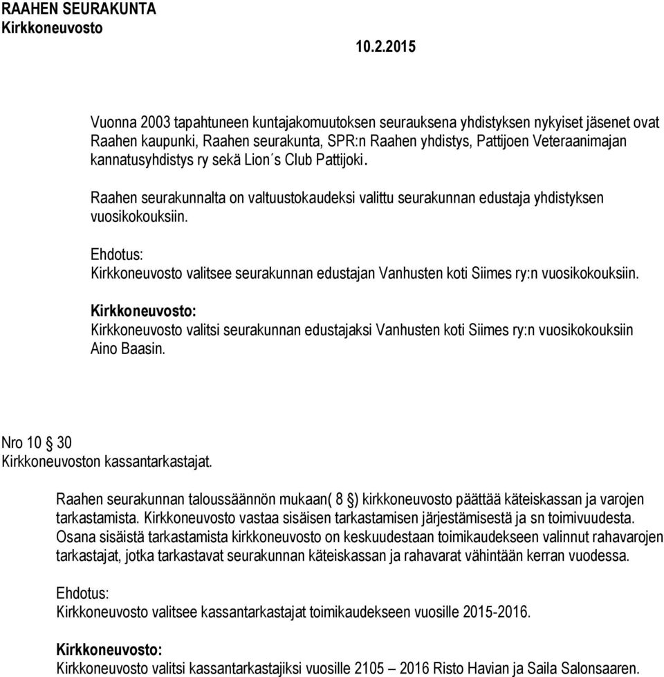 valitsi seurakunnan edustajaksi Vanhusten koti Siimes ry:n vuosikokouksiin Aino Baasin. Nro 10 30 n kassantarkastajat.