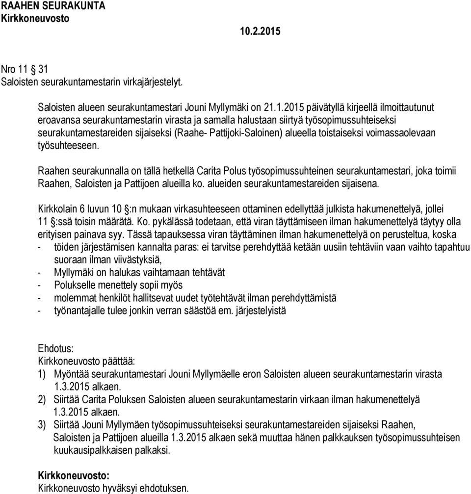 halustaan siirtyä työsopimussuhteiseksi seurakuntamestareiden sijaiseksi (Raahe- Pattijoki-Saloinen) alueella toistaiseksi voimassaolevaan työsuhteeseen.