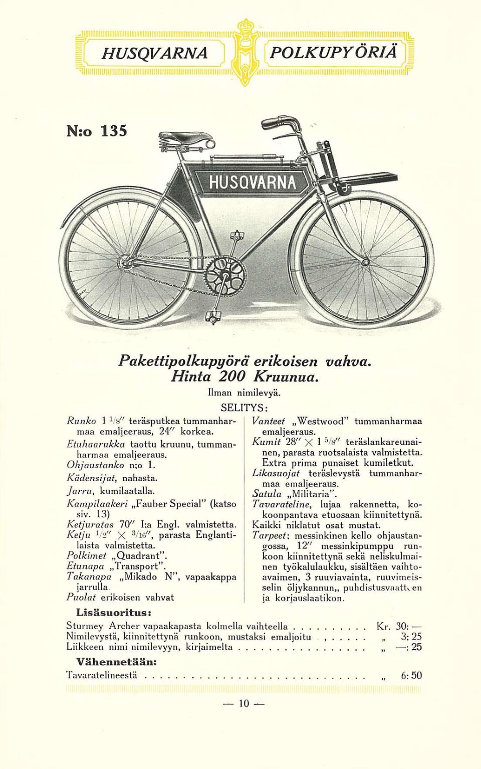 Kumit 28" X 1 r> /8" teräslankareunai- Ohjaustanko n;o 1. Extra prima punaiset kumiletkut. Kädensijat, nahasta. Likasuojat teräslevystä tummanharmaa emaljeeraus. Jarru, kumilaatalla. Satula»Militaria.