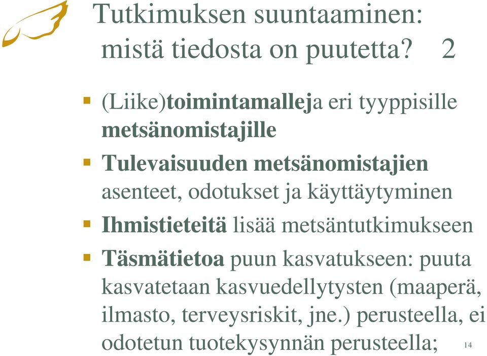 asenteet, odotukset ja käyttäytyminen Ihmistieteitä lisää metsäntutkimukseen Täsmätietoa puun