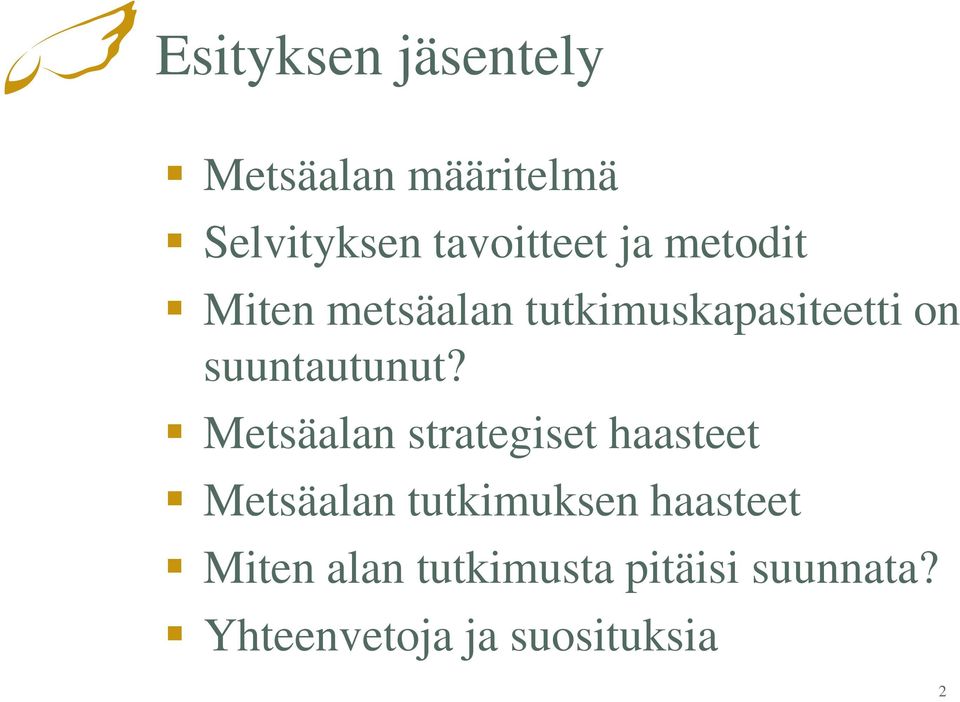 Metsäalan strategiset haasteet Metsäalan tutkimuksen haasteet