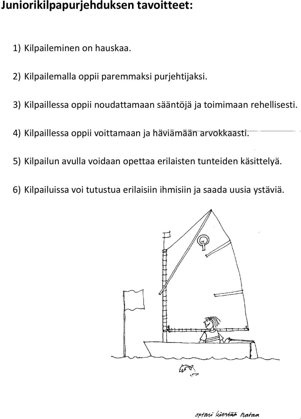 3) Kilpaillessa oppii noudattamaan sääntöjä ja toimimaan rehellisesti.