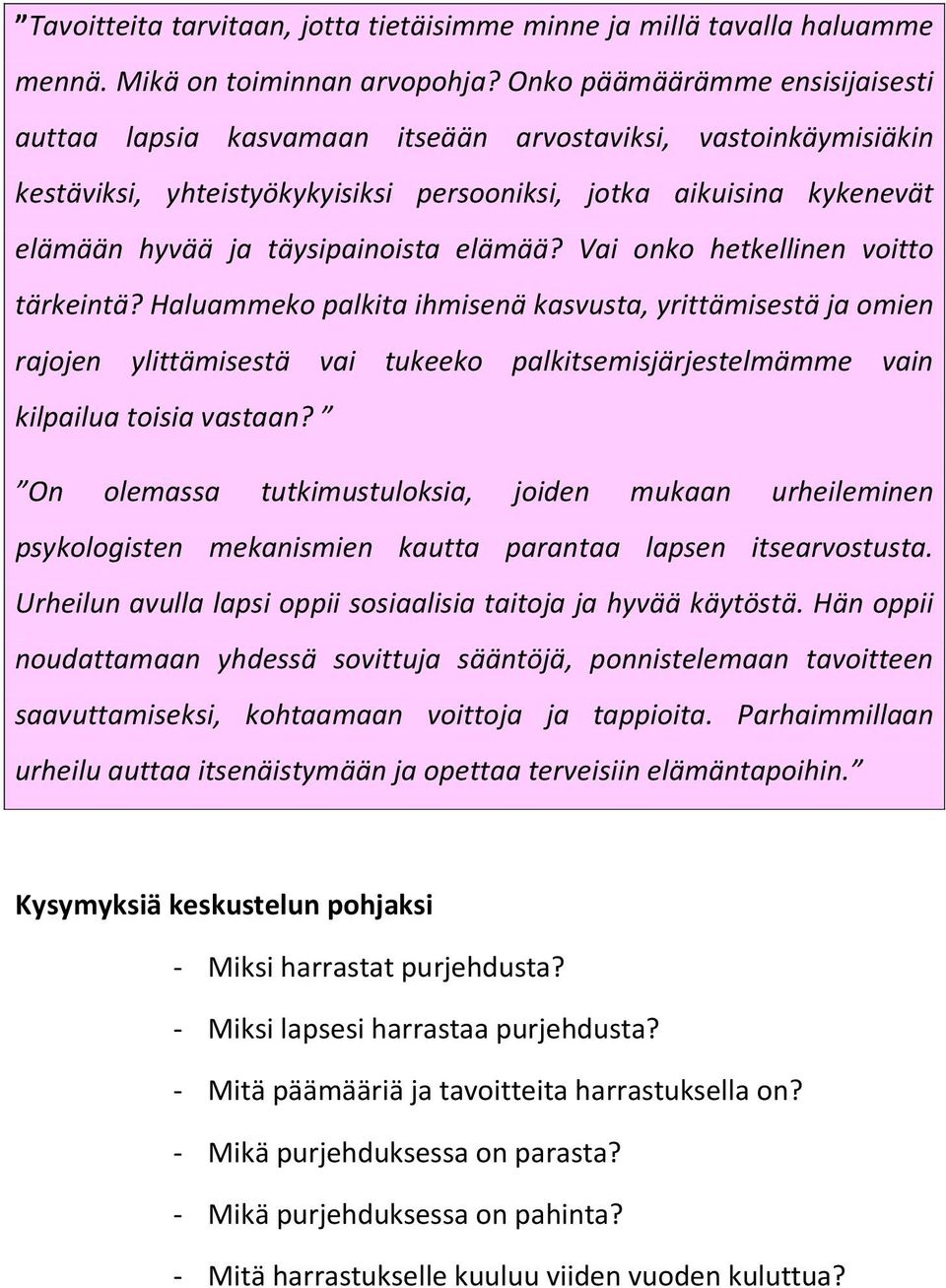 elämää? Vai onko hetkellinen voitto tärkeintä? Haluammeko palkita ihmisenä kasvusta, yrittämisestä ja omien rajojen ylittämisestä vai tukeeko palkitsemisjärjestelmämme vain kilpailua toisia vastaan?