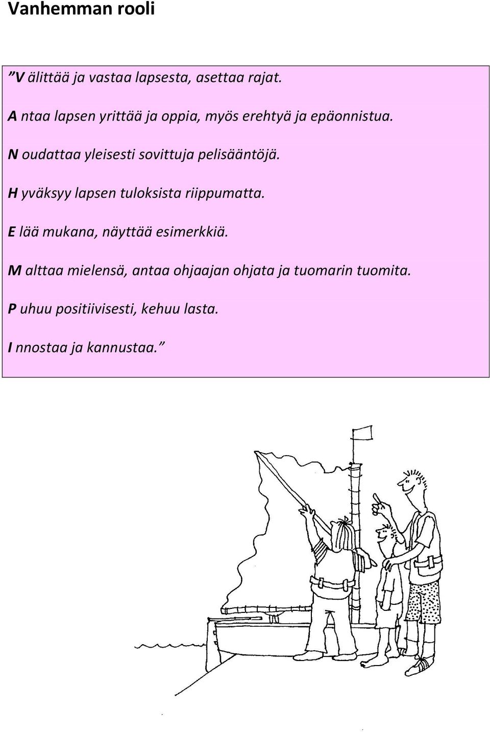 N oudattaa yleisesti sovittuja pelisääntöjä. H yväksyy lapsen tuloksista riippumatta.