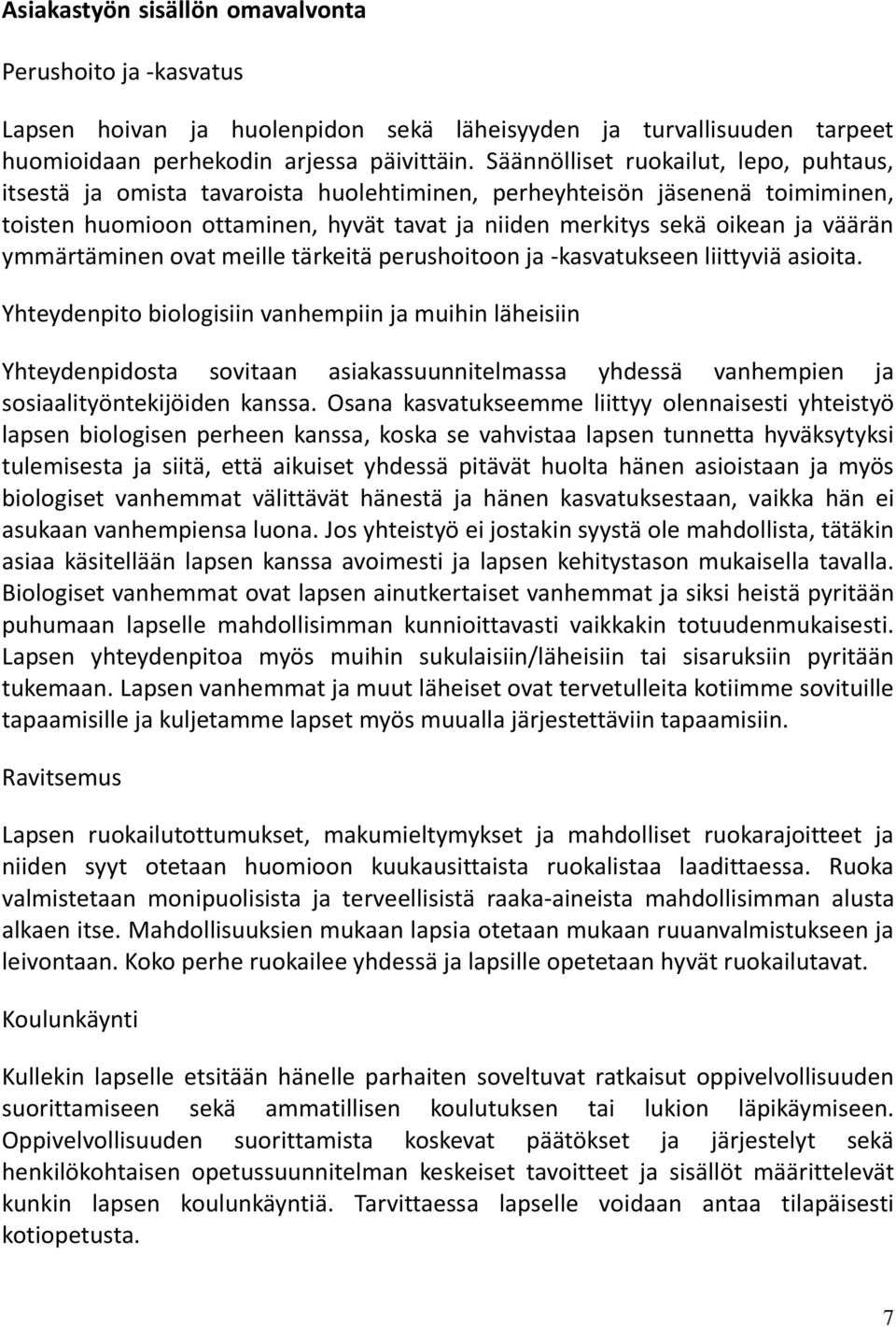 ymmärtäminen ovat meille tärkeitä perushoitoon ja -kasvatukseen liittyviä asioita.