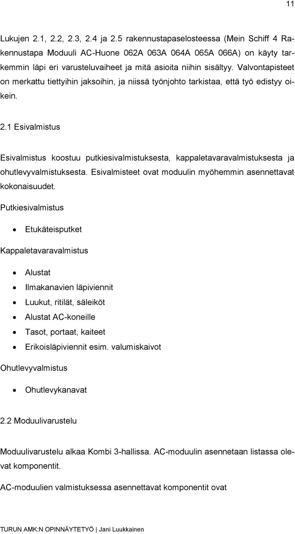 Valvontapisteet on merkattu tiettyihin jaksoihin, ja niissä työnjohto tarkistaa, että työ edistyy oikein. 2.