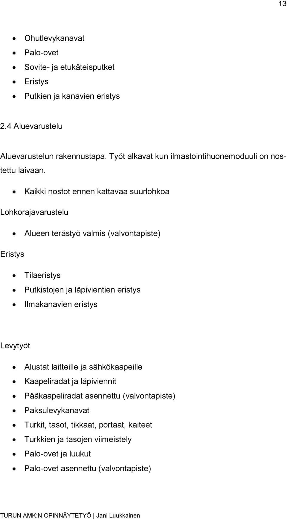 Kaikki nostot ennen kattavaa suurlohkoa Lohkorajavarustelu Alueen terästyö valmis (valvontapiste) Eristys Tilaeristys Putkistojen ja läpivientien eristys