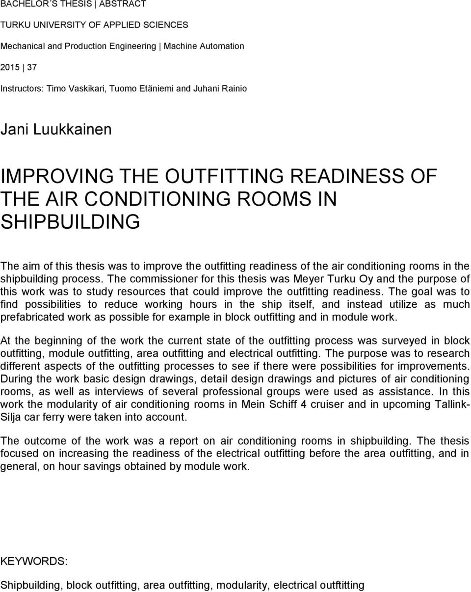 shipbuilding process. The commissioner for this thesis was Meyer Turku Oy and the purpose of this work was to study resources that could improve the outfitting readiness.