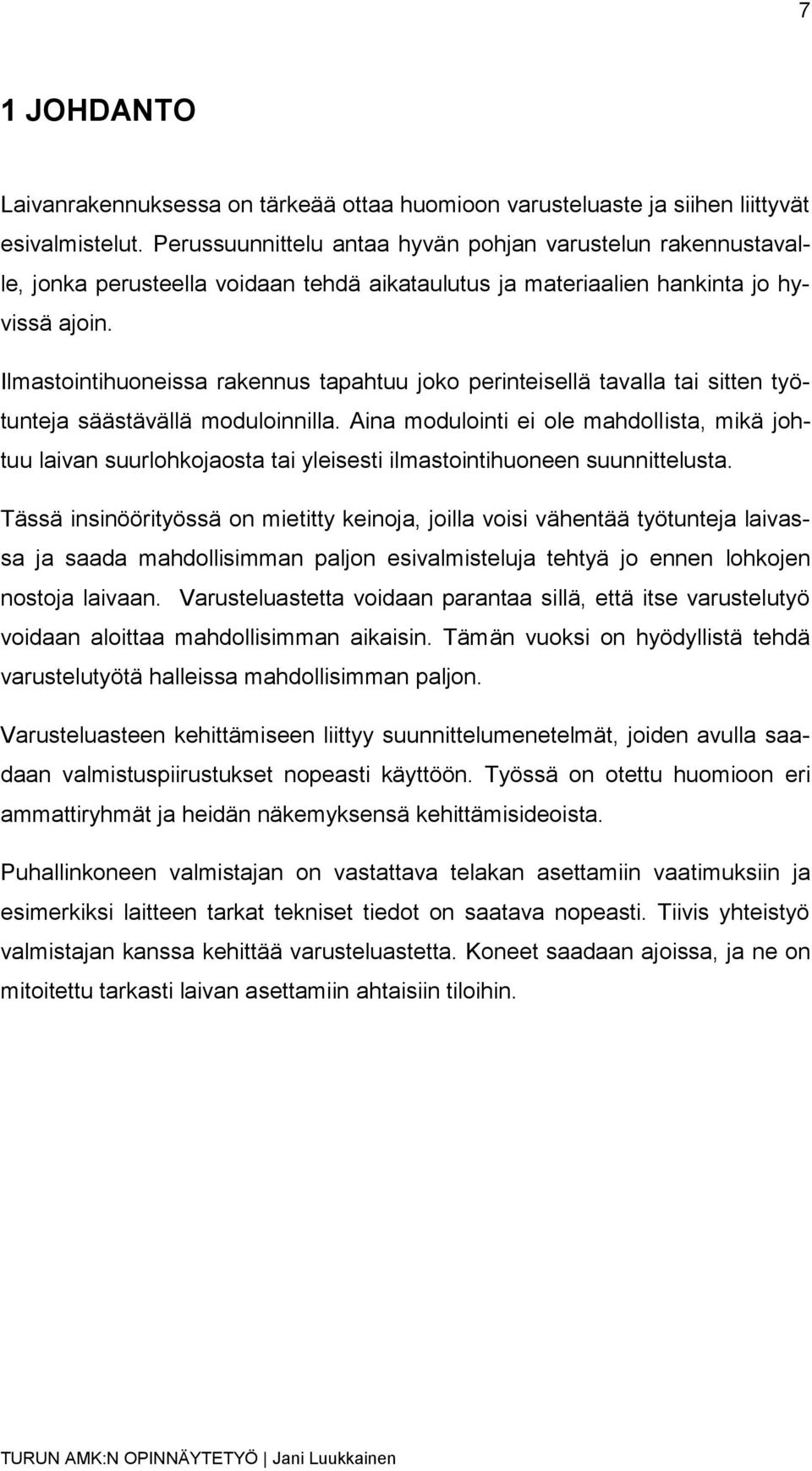 Ilmastointihuoneissa rakennus tapahtuu joko perinteisellä tavalla tai sitten työtunteja säästävällä moduloinnilla.