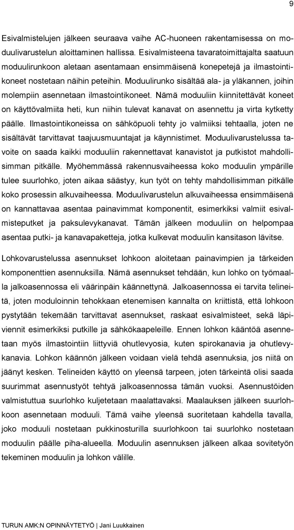 Moduulirunko sisältää ala- ja yläkannen, joihin molempiin asennetaan ilmastointikoneet.