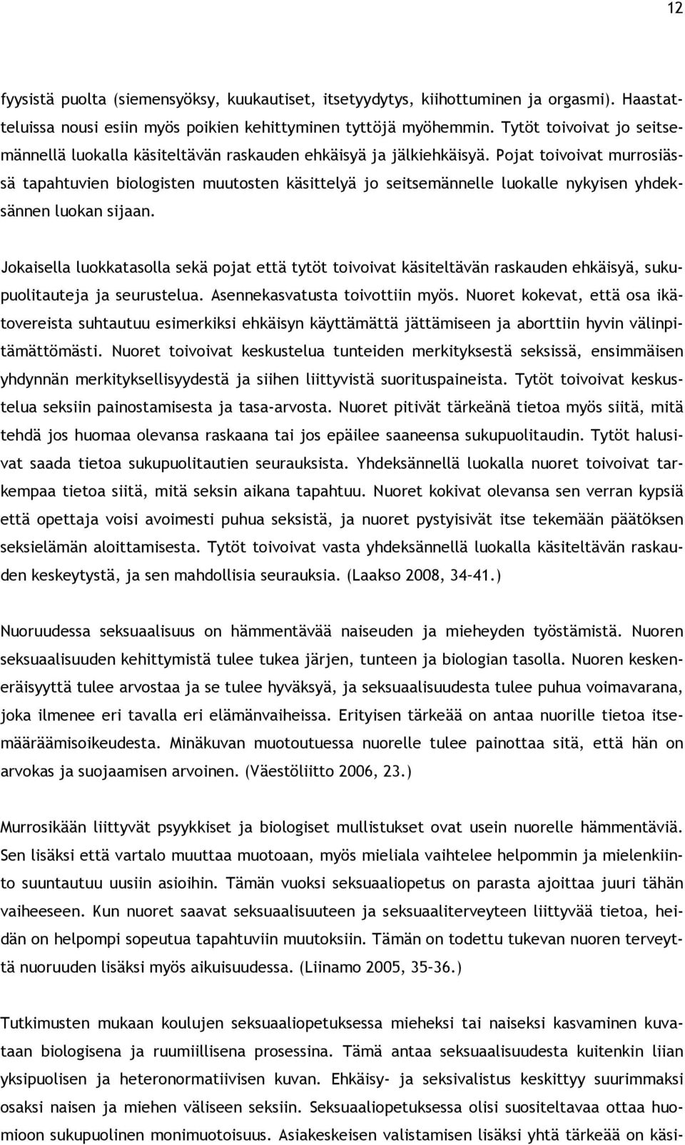 Pojat toivoivat murrosiässä tapahtuvien biologisten muutosten käsittelyä jo seitsemännelle luokalle nykyisen yhdeksännen luokan sijaan.