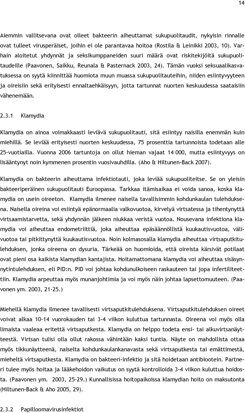 Tämän vuoksi seksuaalikasvatuksessa on syytä kiinnittää huomiota muun muassa sukupuolitauteihin, niiden esiintyvyyteen ja oireisiin sekä erityisesti ennaltaehkäisyyn, jotta tartunnat nuorten