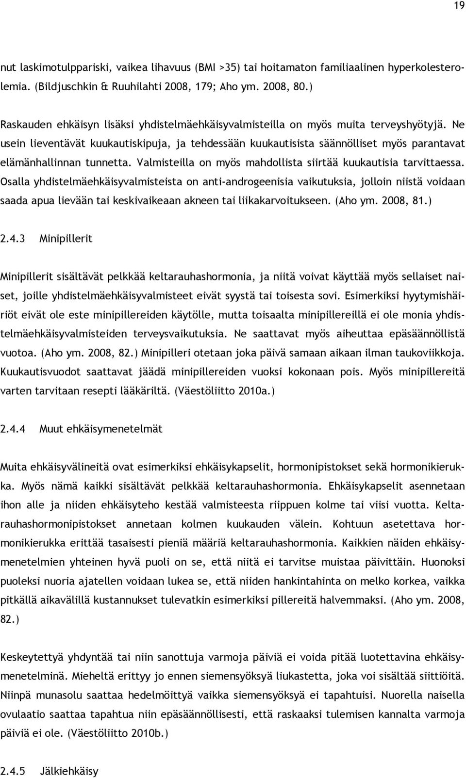 Ne usein lieventävät kuukautiskipuja, ja tehdessään kuukautisista säännölliset myös parantavat elämänhallinnan tunnetta. Valmisteilla on myös mahdollista siirtää kuukautisia tarvittaessa.