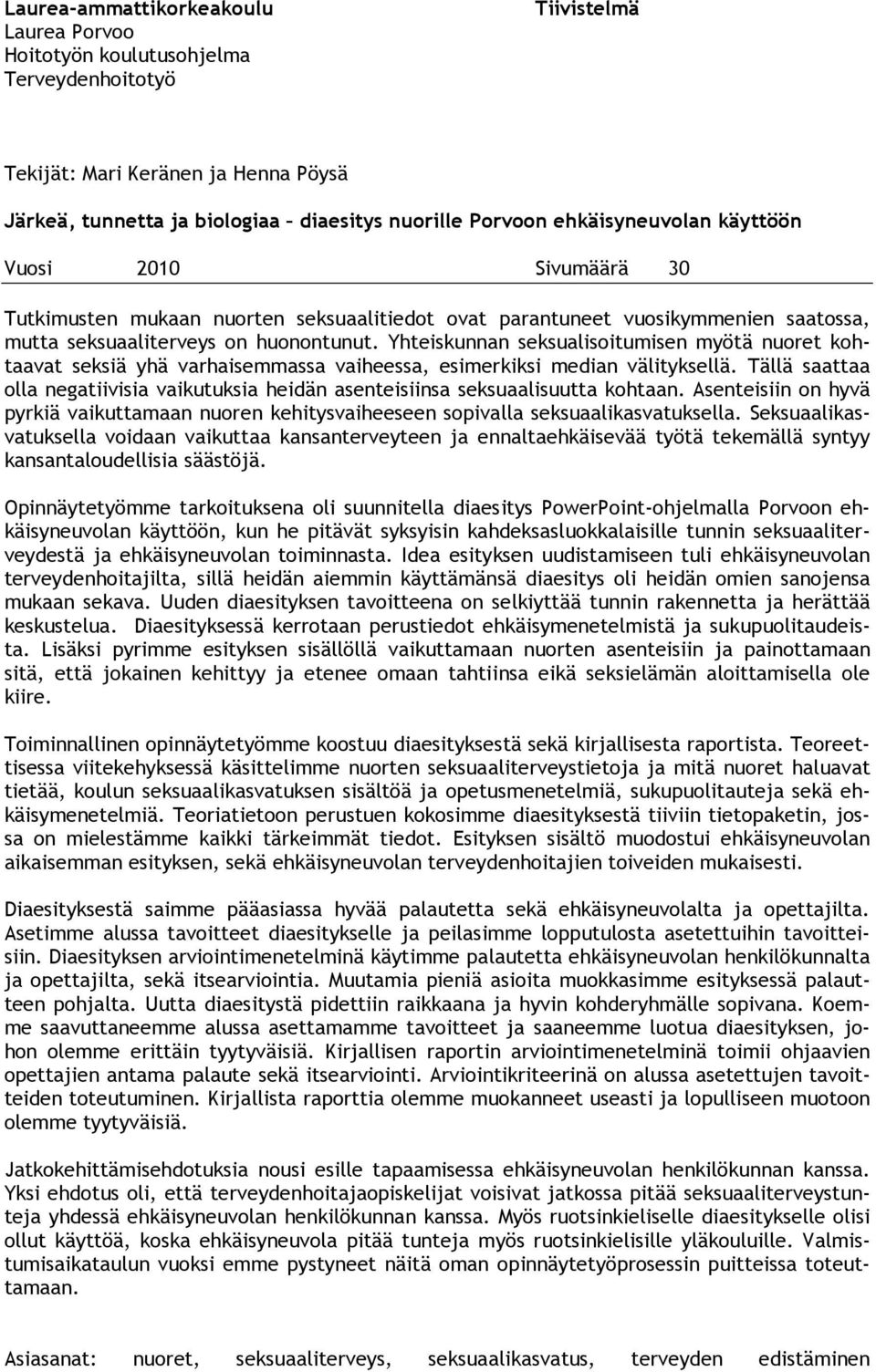 Yhteiskunnan seksualisoitumisen myötä nuoret kohtaavat seksiä yhä varhaisemmassa vaiheessa, esimerkiksi median välityksellä.