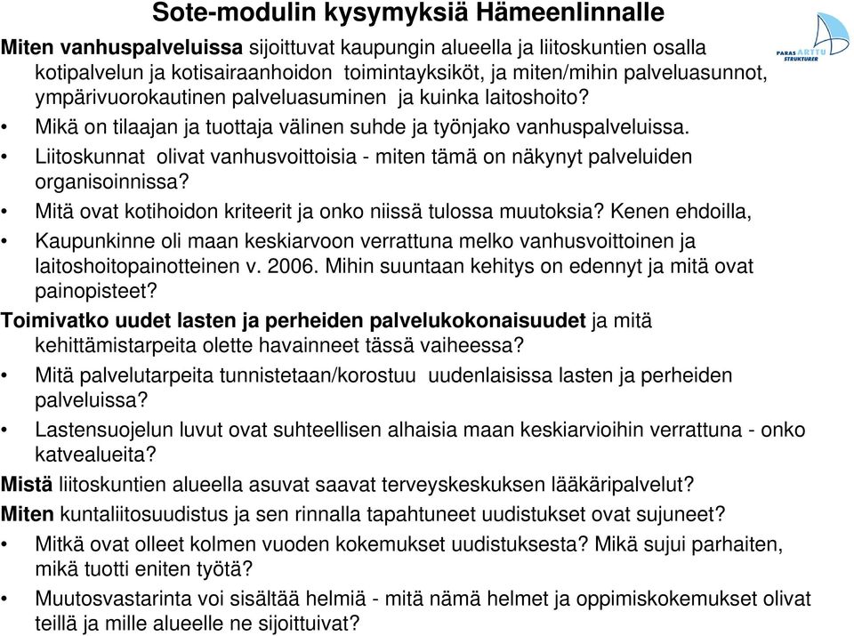 Liitoskunnat olivat vanhusvoittoisia - miten tämä on näkynyt palveluiden organisoinnissa? Mitä ovat kotihoidon kriteerit ja onko niissä tulossa muutoksia?